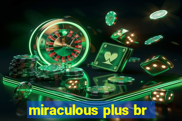 miraculous plus br